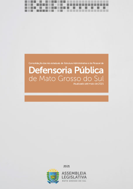 Consolidação das leis estaduais de Estrutura Administrativa e de Pessoal da Defensoria Pública de Mato Grosso do Sul – maio de 2021