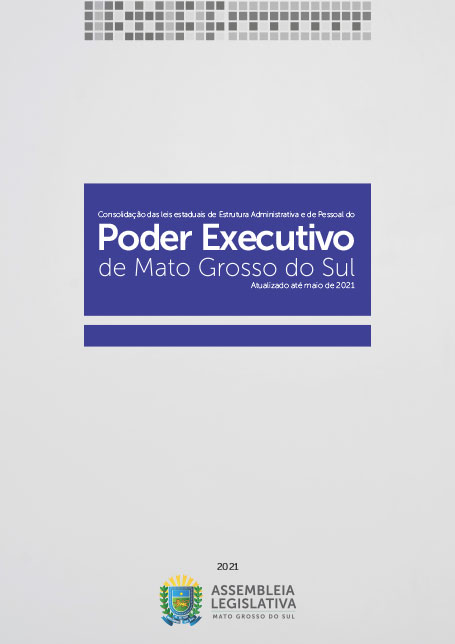 Consolidação das leis estaduais de Estrutura Administrativa e de Pessoal do Poder Executivo de Mato Grosso do Sul – maio de 2021